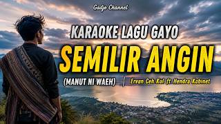 SEMILIR ANGIN (MANUT NI WAEH) - ERVAN CEH KUL FT HENDRA KABINET - LAGU GAYO VERSI KARAOKE (AI)