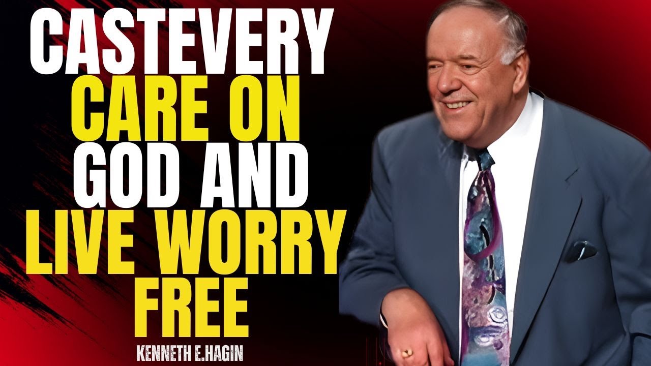 CAST EVERY CARE ON GOD AND LIVE WORRY-FREE | KENNETH E. HAGIN TEACHES TRUE PEACE
