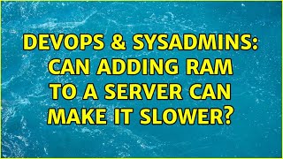 DevOps & SysAdmins: Can adding RAM to a server can make it slower?