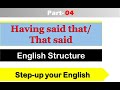 Advance English - Use of "Having said that" in English - Part-04