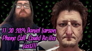 Daniel Larson Jail Call 11/30/2024 Might Be His Last. ***ONLY AUDIO***
