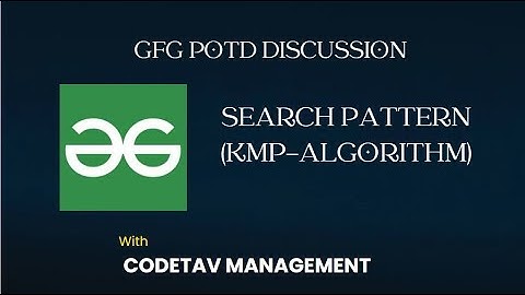 Search Pattern (KMP-Algorithm) || GFG Problems discussion || CodeTav Management