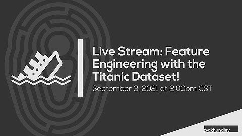 Feature Engineering with the Titanic Dataset!