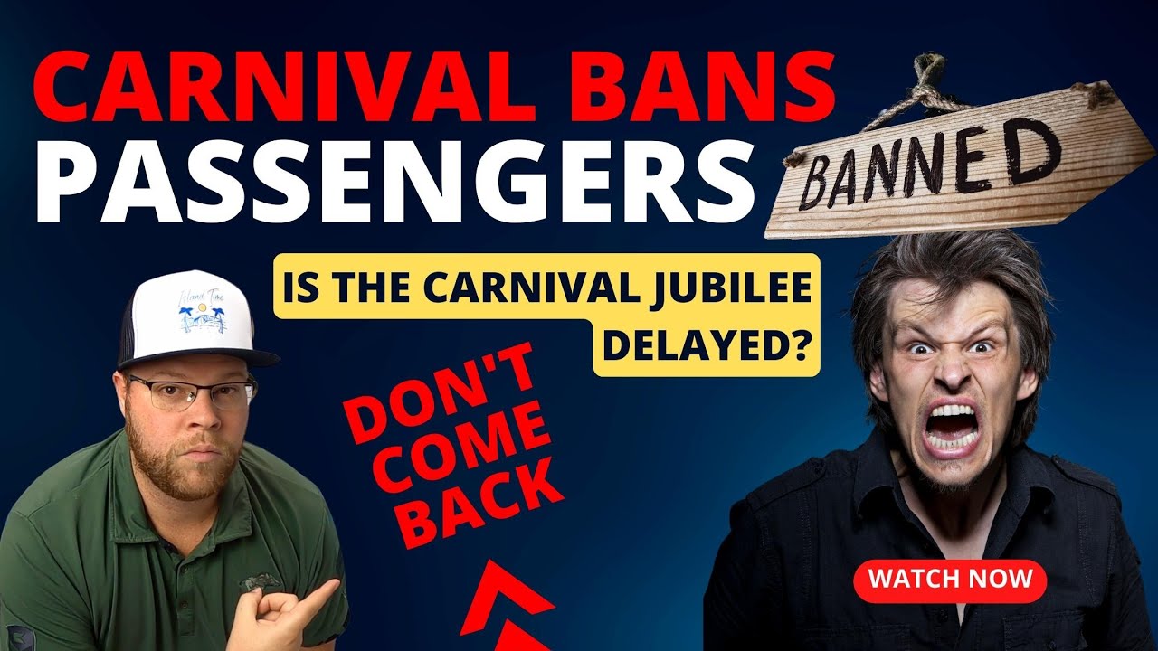 CARNIVAL BANS PASSENGERS FOR LIFE, IS THIS RIGHT? | NEWS ARTICLE SUGGEST CARNIVAL JUBILEE IS DELAYED