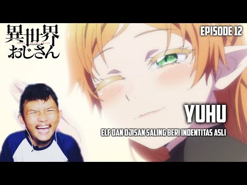 RIP NAMA ELF | Isekai Ojisan Episode 12 REACTION INDO