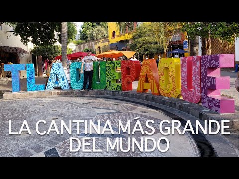 TLAQUEPAQUE PUEBLO MÁGICO / LA CANTINA MÁS GRANDE DEL MUNDO