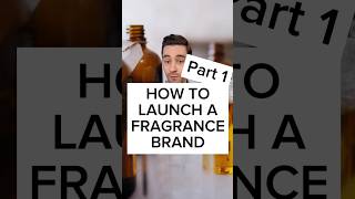 How To Launch A Fragrance Brand - Part 1