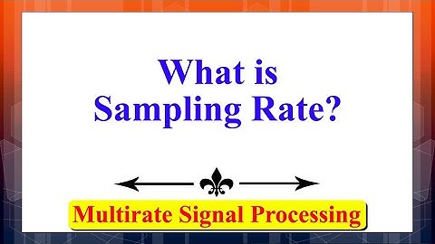 What is Sampling Rate? | Multirate Signal Processing | Advanced Digital Signal Processing