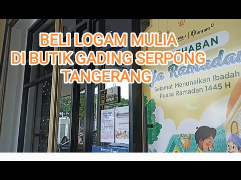 BELI LOGAM MULIA DI BUTIK ANTAM GADING SERPONG TANGERANG