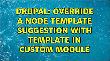 Drupal: Override a node template suggestion with template in custom module (3 Solutions!!)