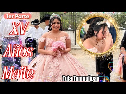 1ER PARTE XV AÑOS MAITE TULA TAMAULIPAS