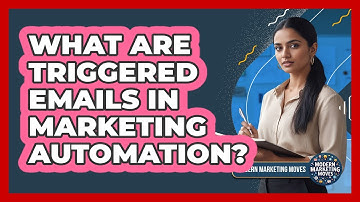 What Are Triggered Emails In Marketing Automation? - Modern Marketing Moves