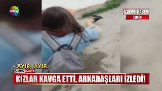 Kızlar kavga etti, arkadaşları izledi!