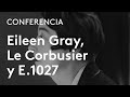 La obsesión de Le Corbusier con E.1027 | Beatriz Colomina