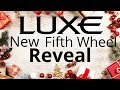 New Luxe 5th Wheel Reveal