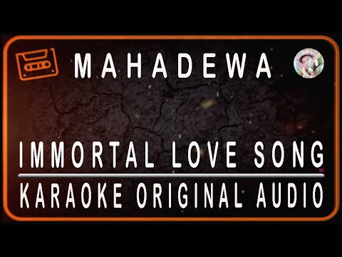 MAHADEWA - IMMORTAL LOVE SONG - KARAOKE ORIGINAL AUDIO