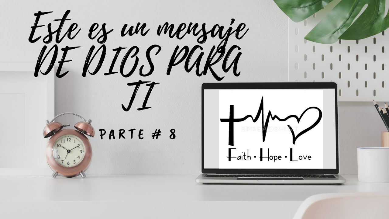 Este es un mensaje DE DIOS PARA TI, Parte #8, Esperanza, fe y amor ...