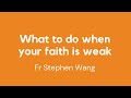 What to do when your faith is weak