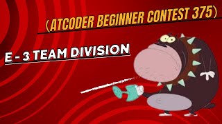 E - 3 Team Division || AtCoder Beginner Contest 375 || #atcoder #dsa #education #maths