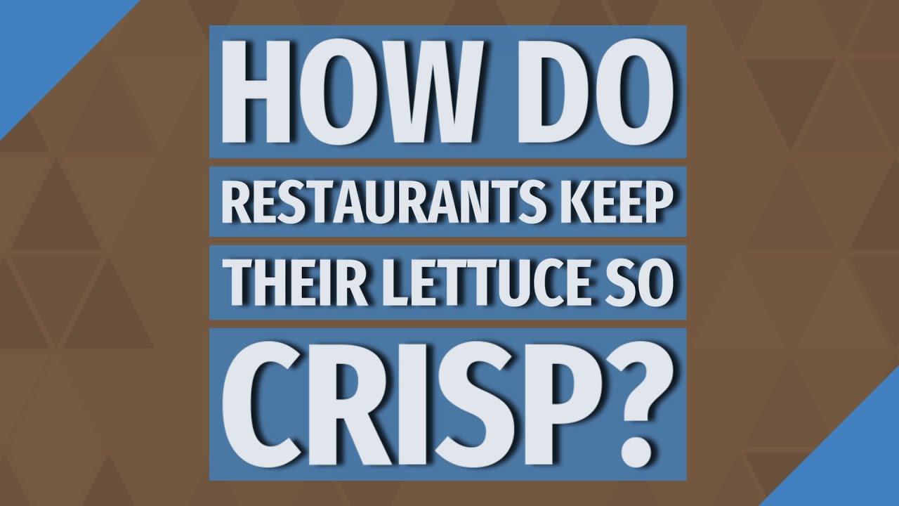How Do Restaurants Get Lettuce So Crisp?