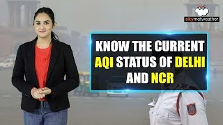 Know the current AQI status of Delhi and NCR | Skymet Weather