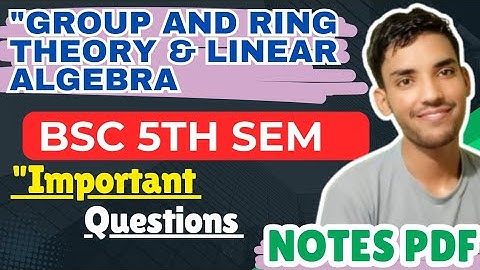 bsc 5th semester maths group and ring theory and linear algebra important questions