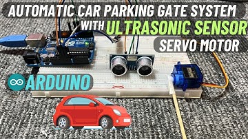 How to Create an Automatic Parking Gate System with Arduino, Ultrasonic Sensor & Servo motor