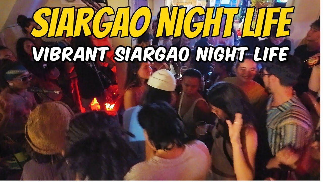 SIARGAO NIGHT LIFE | THIS ISLAND HAD VIBRANT NIGHT LIFE. PARTY AFTER  PARTY. VIRTUAL TOUR