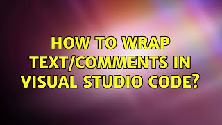 Ubuntu: How to wrap text/comments in Visual Studio Code (2 Solutions!!)
