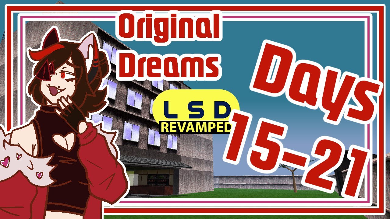 [LSD: Revamped] No Commentary - Days 15-21 (Original Dreams)