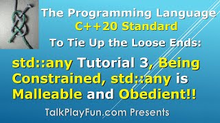 Celebrity 045 - std::any Tutorial 3, Being Constrained, std::any is now Malleable and  Obedient!! Wealth