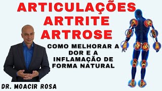 Articulações Artrite Artrose Como Melhorar A Dor E A Inflamação De Forma Natural Dr Moacir Rosa