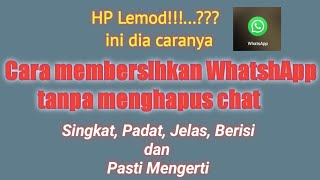 HP Lemod!!!, Cara membersihkan WhatsApp tanpa menghapus Chat