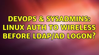 DevOps & SysAdmins: Linux auth to wireless before LDAP/AD logon?