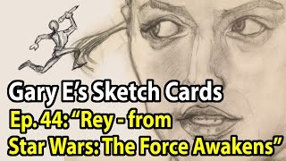 Drawing Rey (Daisy Ridley) - Gary E's Sketch Cards - Ep. 44