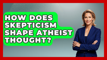 How Does Skepticism Shape Atheist Thought? - Learn About Atheism