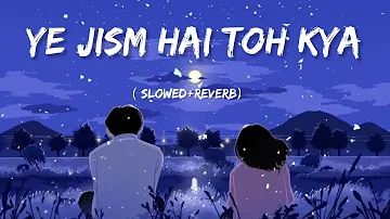 ye jism hai to kya fana kiya mughe | song | dj remix | lofi | slow@Reverb