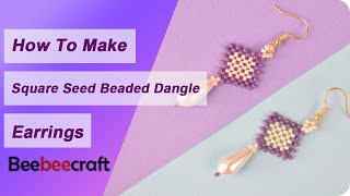 How to Make Square Seed Beaded Dangle Earrings