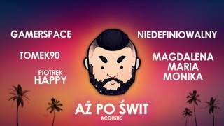 "Aż Po Świt" (acoustic) w/ Gamerspace, Madzik89, Tomek90, Niedef