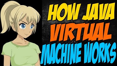 How Java Virtual Machine Works