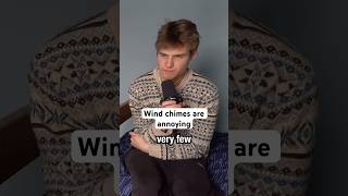 Wind Chimes Are Annoying