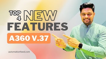 Top 4  A360 v37 New Features | Automation 360 v.37 Release