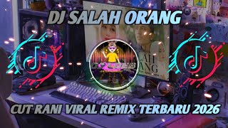 DJ SALAH ORANG - CUT RANI VIRAL REMIX TERBARU 2026