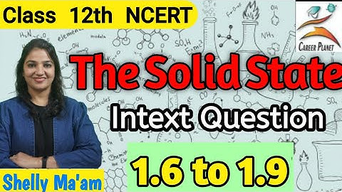 Solid State (Intext questions 1.6 to 1.9)