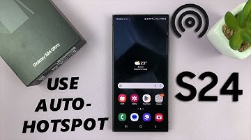 How To Use Auto Hotspot On Samsung Galaxy S24 / S24 Ultra