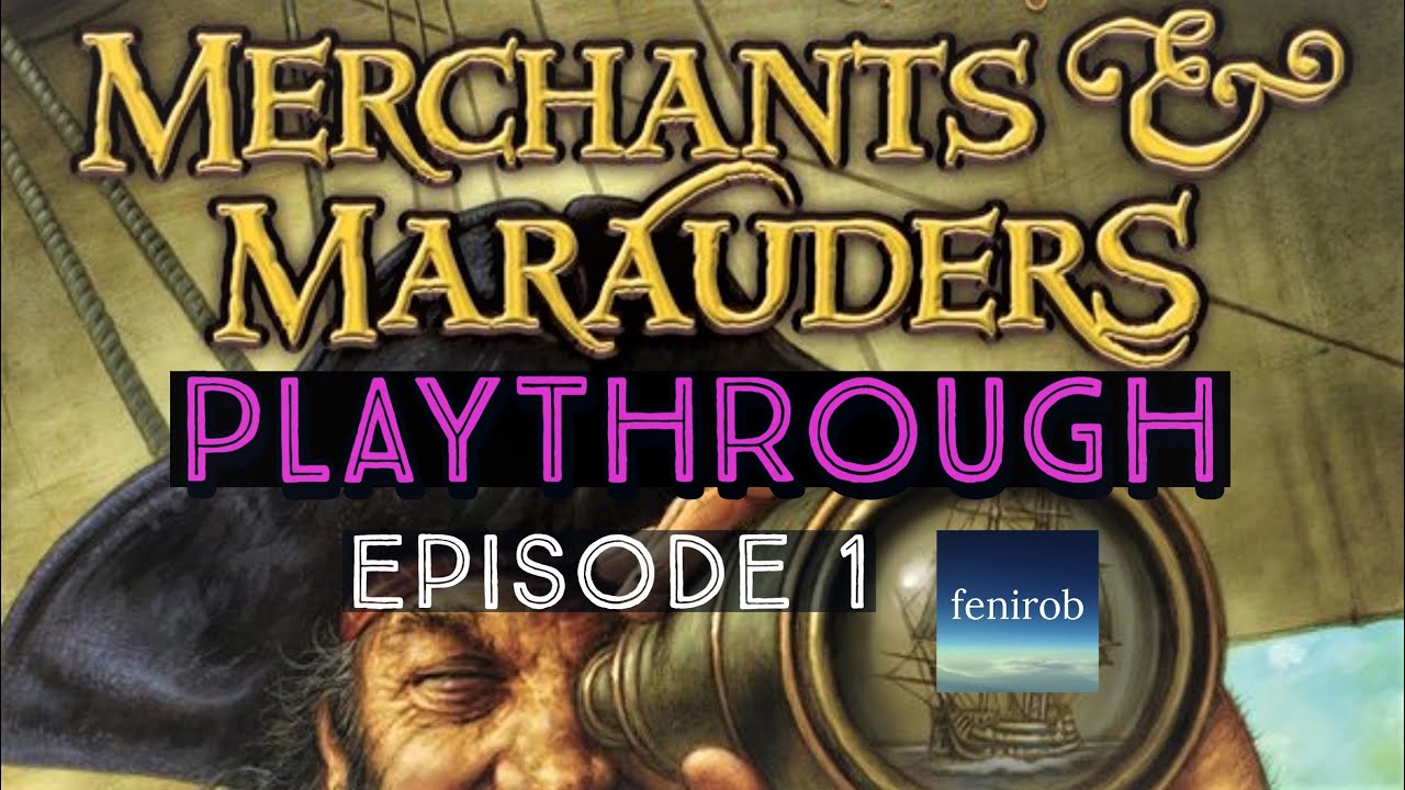 Merchants & Marauders | Playthrough - The Voyages of Cap'n Van Awesome (Ep. 1)
