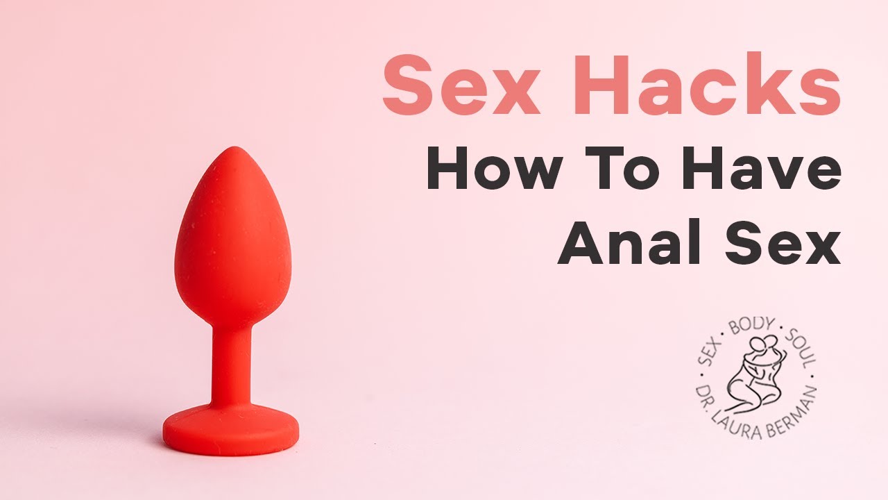 How To Have Anal Sex | SEX HACKS | Dr. Laura Berman - YouTube