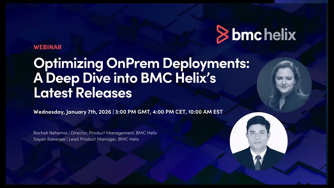 Webinar: Optimizing OnPrem Deployments   A Deep Dive Into BMC Helix's Latest Releases