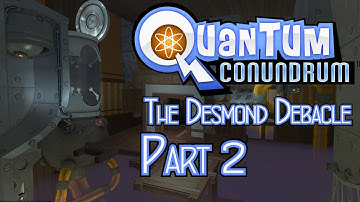 Quantum Conundrum - The Desmond Debacle | Part 2