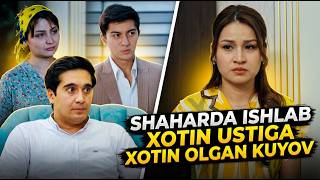 SHAHARDA ISHLAB XOTIN USTIGA XOTIN OLGAN KUYOV | TUGUN 371 BO'LIM